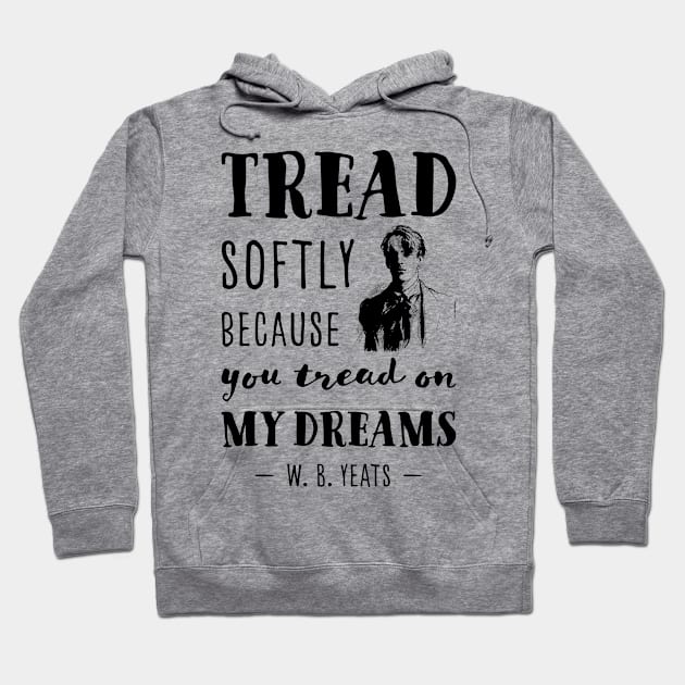 William Butler Yeats Tread softly quote Hoodie by VioletAndOberon